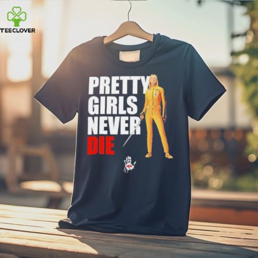 Pretty Girls Never Die Shirt