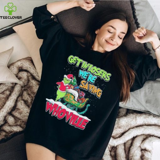 Pretty Grinch Get In Losers Were Saving Whoville Merry Christmas Shirt