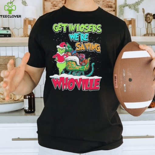 Pretty Grinch Get In Losers Were Saving Whoville Merry Christmas Shirt