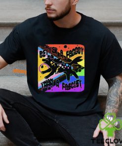 Pride Better A Faggot Than A Fascist T Shirt