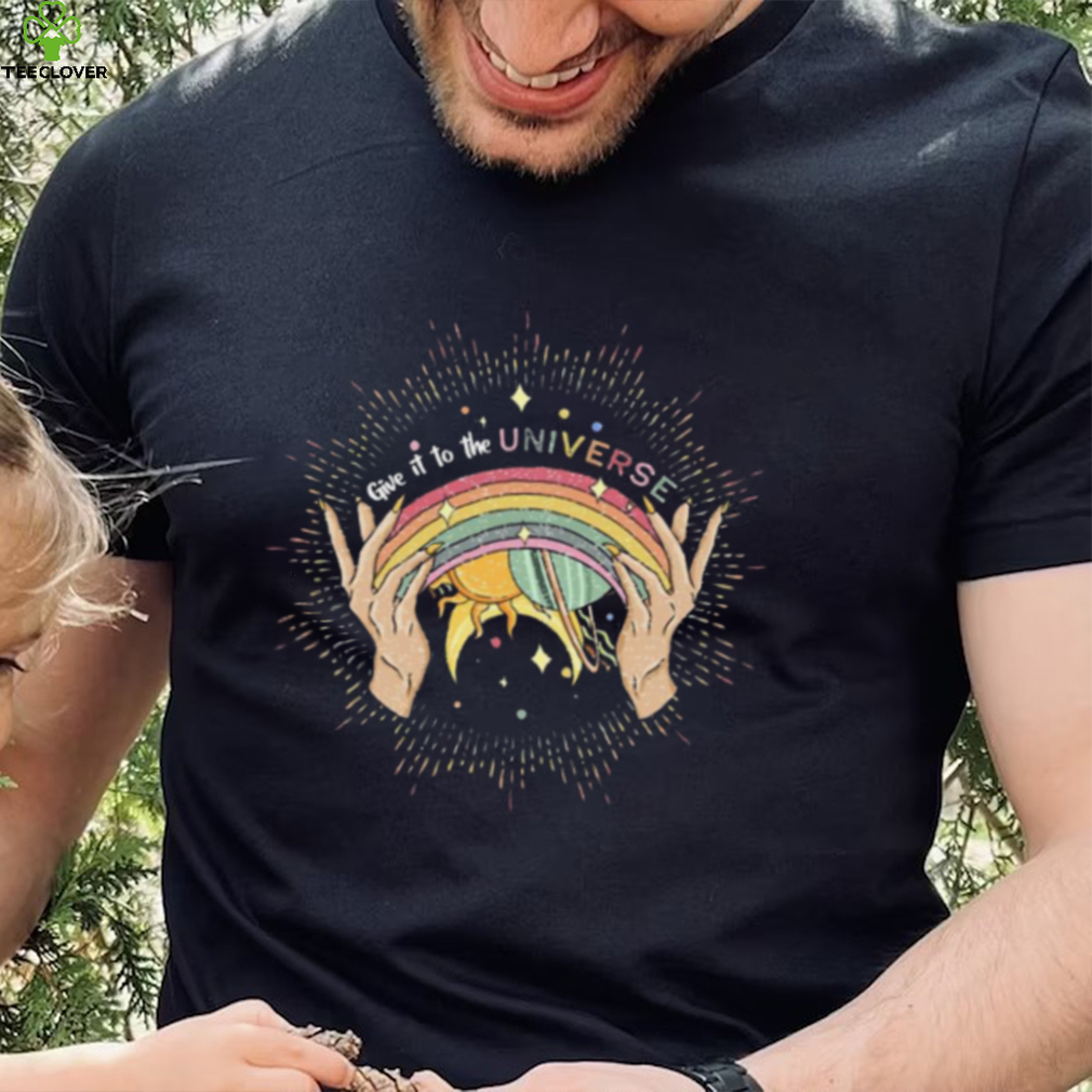 Pride Month T shirt, Give It To The Universe T shirt