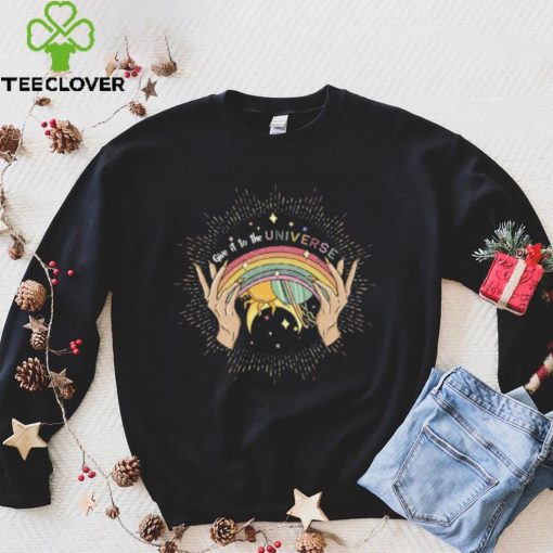Pride Month T shirt, Give It To The Universe T shirt