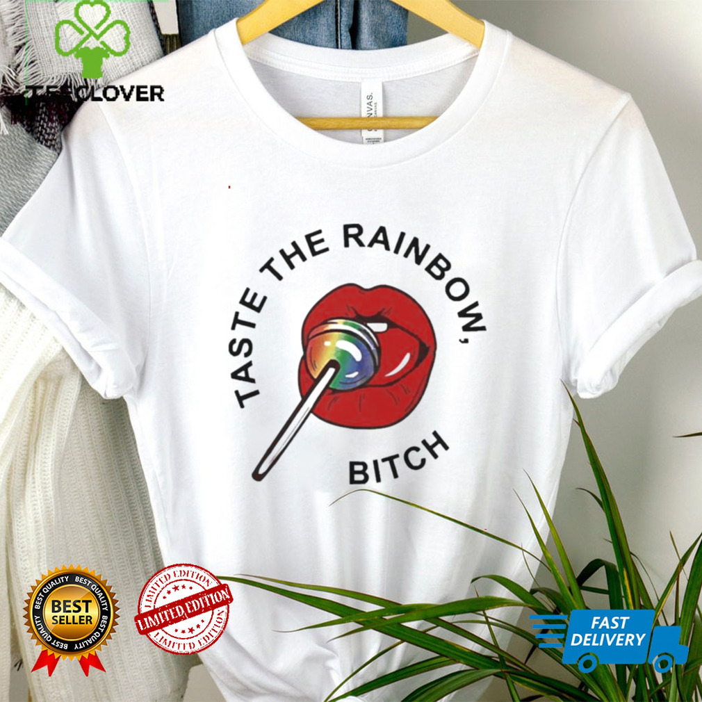 Pride Taste The Rainbow Bitch Tee Shirt tee