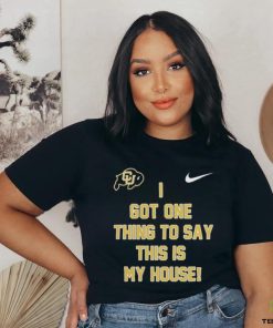 Prime Time Colorado Buffaloes Football I got one thing to say this is my house Shirt