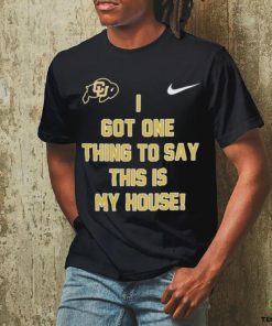Prime Time Colorado Buffaloes Football I got one thing to say this is my house Shirt