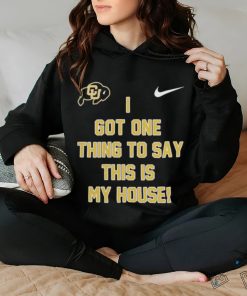 Prime Time Colorado Buffaloes Football I got one thing to say this is my house Shirt 3 Prime Time Colorado Buffaloes Football I got one thing to say this is my house Shirt