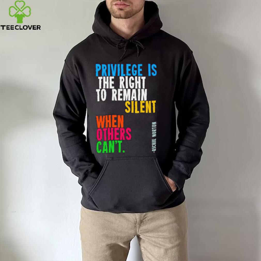 Privilege is the right to remain silent when others can’t hoodie, sweater, longsleeve, shirt v-neck, t-shirt