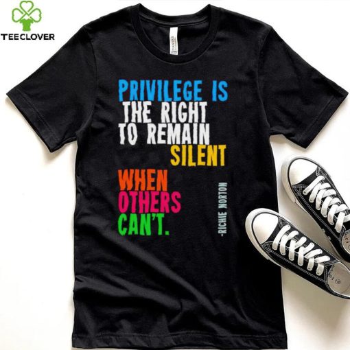 Privilege is the right to remain silent when others can’t hoodie, sweater, longsleeve, shirt v-neck, t-shirt