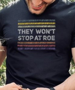 Pro Choice Retro They Won’t Stop at Roe Tee Human Rights T Shirt
