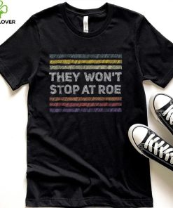 Pro Choice Retro They Won’t Stop at Roe Tee Human Rights T Shirt