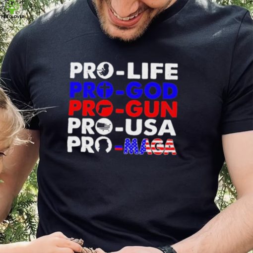 Pro Life Pro God Pro Gun Pro USA And Pro Maga Flag shirt