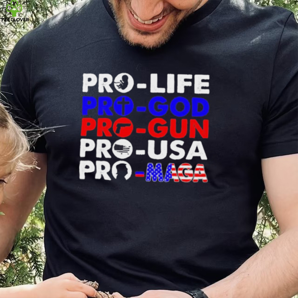 Pro Life Pro God Pro Gun Pro USA And Pro Maga Flag shirt Pro Life Pro God Pro Gun Pro USA And Pro Maga Flag shirt