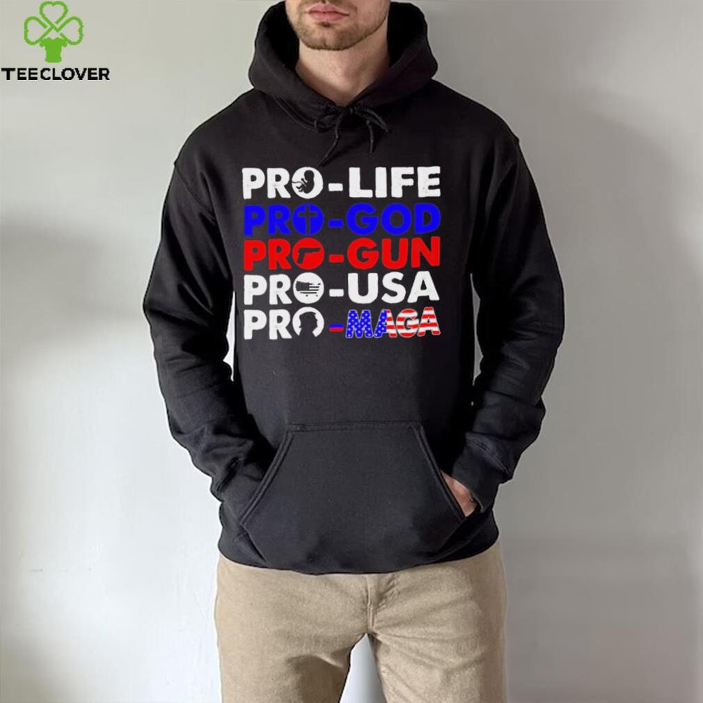 Pro Life Pro God Pro Gun Pro USA And Pro Maga Flag shirt Pro Life Pro God Pro Gun Pro USA And Pro Maga Flag shirt