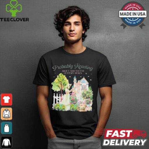Probably Reading About Nineteenth Century Dukes t shirt