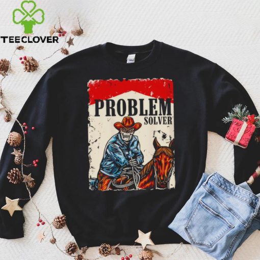 Problem solver cowboys hoodie, sweater, longsleeve, shirt v-neck, t-shirt