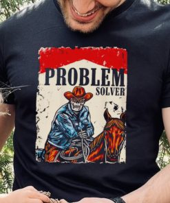 Problem solver cowboys hoodie, sweater, longsleeve, shirt v-neck, t-shirt