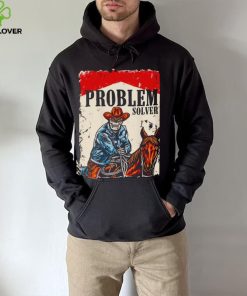 Problem solver cowboys hoodie, sweater, longsleeve, shirt v-neck, t-shirt