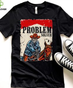 Problem solver cowboys hoodie, sweater, longsleeve, shirt v-neck, t-shirt