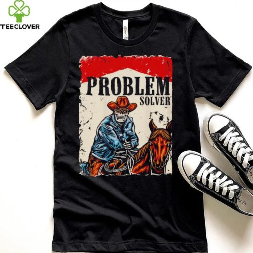 Problem solver cowboys hoodie, sweater, longsleeve, shirt v-neck, t-shirt