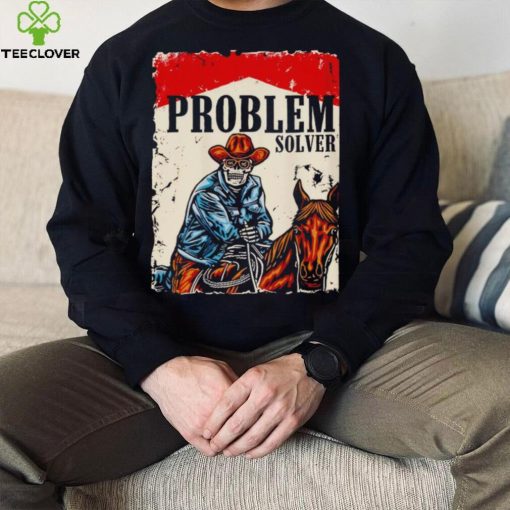 Problem solver cowboys hoodie, sweater, longsleeve, shirt v-neck, t-shirt