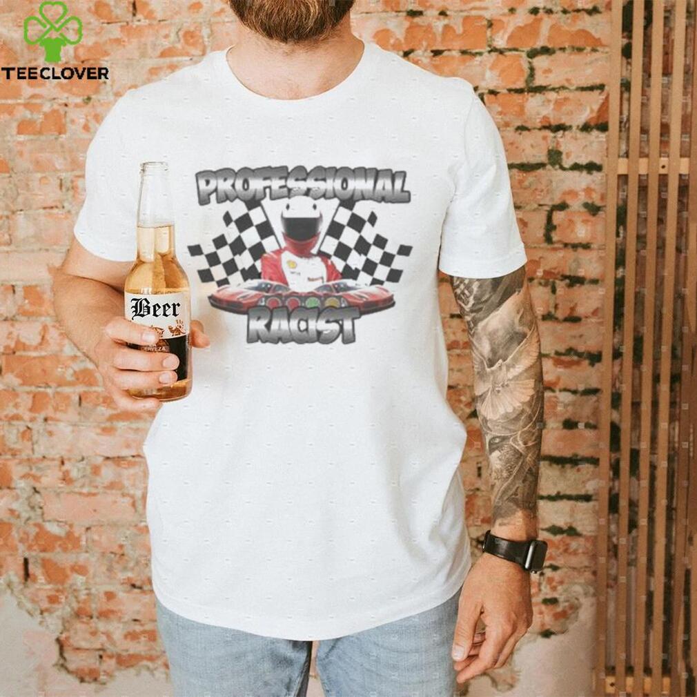 Professional Racist Shirt Professional Racist Shirt
