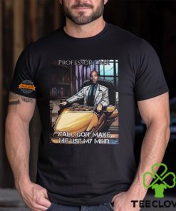 Professor Dmx Y'all Gon' Make Me Use My Mind Shirt