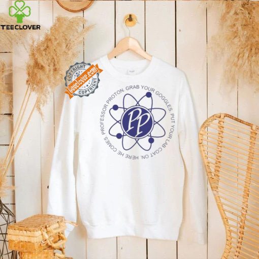 Professor Proton Grab your Goggles put your lab coat on Here he comes PP logo shirt