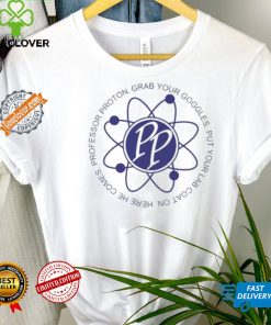 Professor Proton Grab your Goggles put your lab coat on Here he comes PP logo shirt
