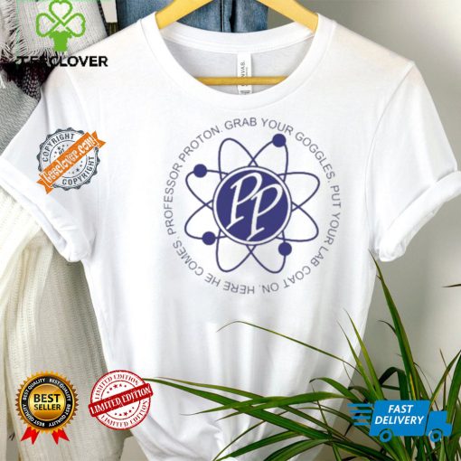 Professor Proton Grab your Goggles put your lab coat on Here he comes PP logo shirt