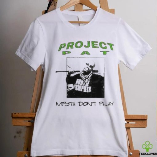 Project Pat Mista Don’t Play Shirt
