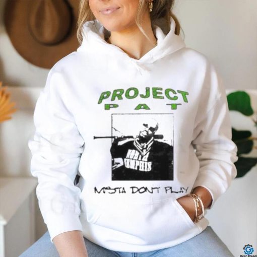 Project Pat Mista Don’t Play Shirt