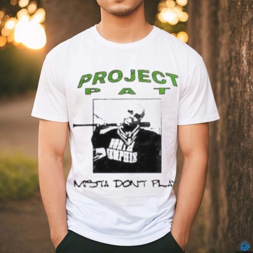 Project Pat Mista Don’t Play Shirt