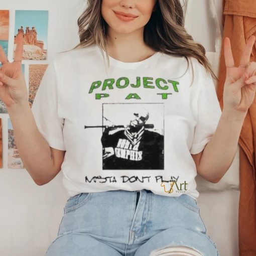 Project Pat Mista Don’t Play Shirt