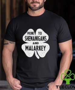 Prone To Shenanigans And Malarkey St Patricks Day Shirt