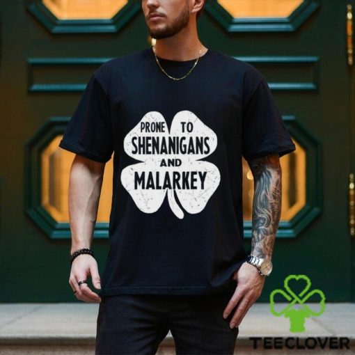 Prone To Shenanigans And Malarkey St Patricks Day Shirt