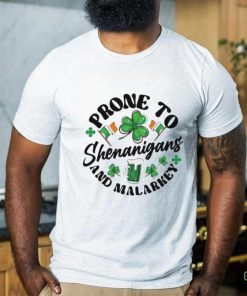 Prone to shenanigans and malarkey St Patrick’s Day shirt