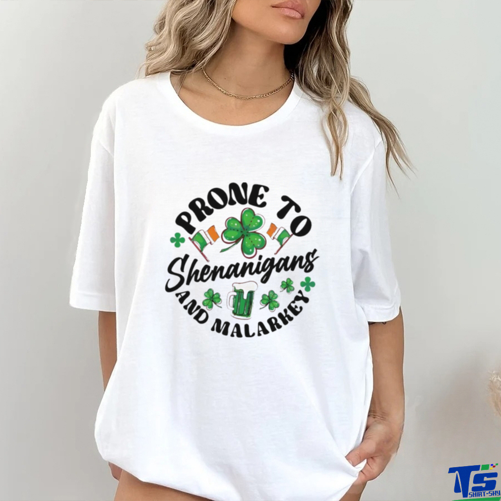 Prone to shenanigans and malarkey St Patrick’s Day shirt Prone to shenanigans and malarkey St Patrick’s Day shirt