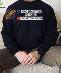 Prosecutor Versus Convicted Felon Unisex T Shirt