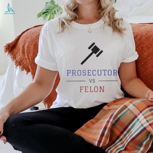 Prosecutor Vs Convicted Felon Vote Print T hoodie, sweater, longsleeve, shirt v-neck, t-shirt