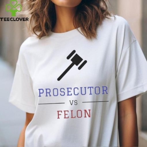 Prosecutor Vs Convicted Felon Vote Print T hoodie, sweater, longsleeve, shirt v-neck, t-shirt