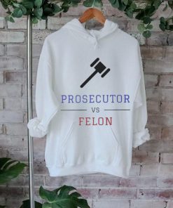 Prosecutor Vs Convicted Felon Vote Print T hoodie, sweater, longsleeve, shirt v-neck, t-shirt