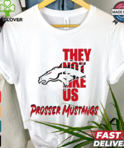 Prosser Mustangs they not like us shirt