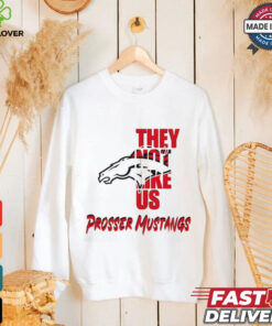 Prosser Mustangs they not like us shirt 1 Prosser Mustangs they not like us shirt