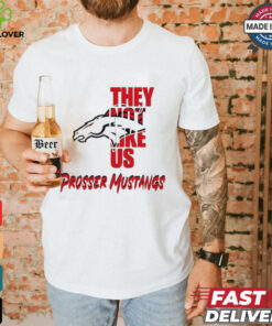 Prosser Mustangs they not like us shirt 2 Prosser Mustangs they not like us shirt