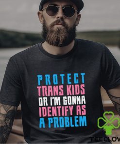 Protect trans kids or else shirt