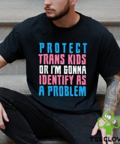 Protect trans kids or else shirt