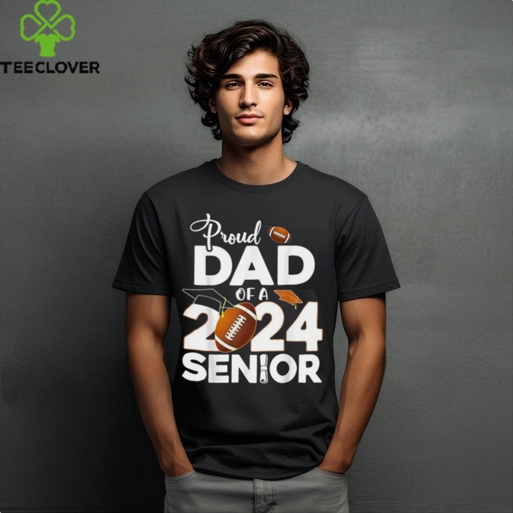 Proud 2024 Senior Football Graduate Dad Tee Shirt Proud 2024 Senior Football Graduate Dad Tee Shirt