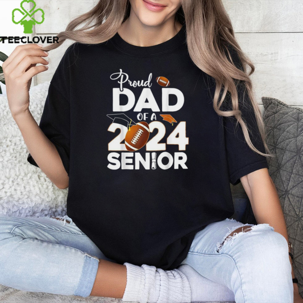 Proud 2024 Senior Football Graduate Dad Tee Shirt Proud 2024 Senior Football Graduate Dad Tee Shirt