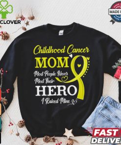 Proud Childhood Cancer Mom Most People Never Meet Their Hero I Raised Mine Childhood Cancer Awareness shirt