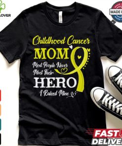 Proud Childhood Cancer Mom Most People Never Meet Their Hero I Raised Mine Childhood Cancer Awareness shirt